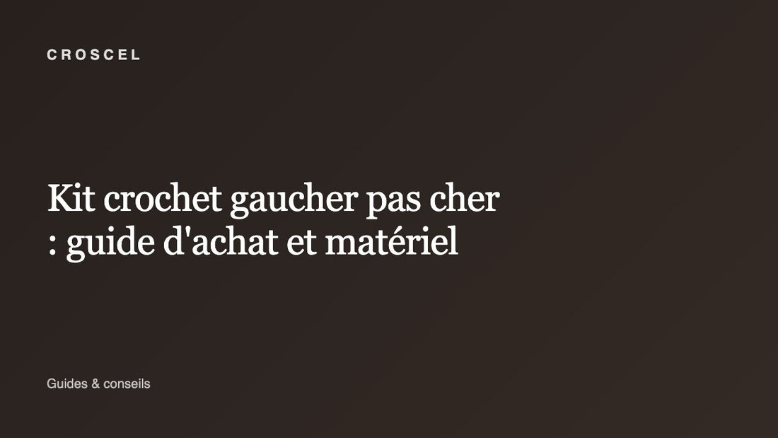Kit crochet gaucher pas cher : guide d'achat et matériel