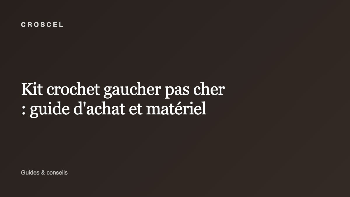 Kit crochet gaucher pas cher : guide d'achat et matériel