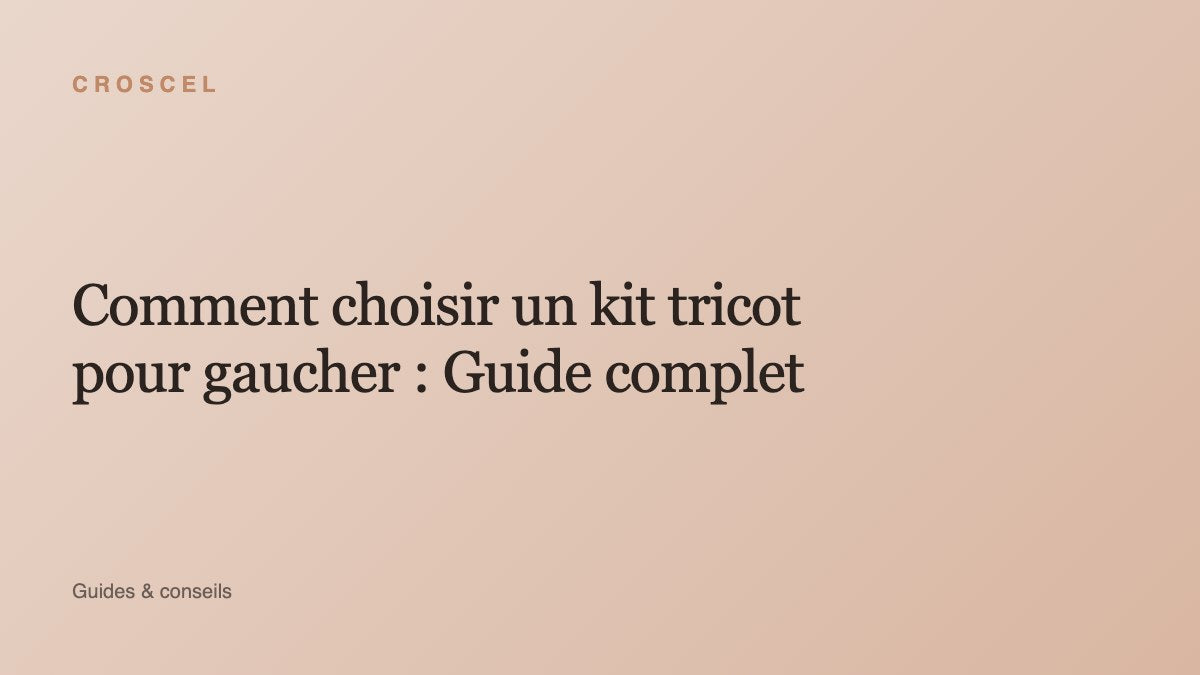 Comment choisir un kit tricot pour gaucher : Guide complet