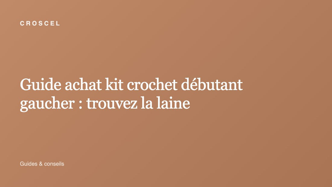 Guide achat kit crochet débutant gaucher : trouvez la laine