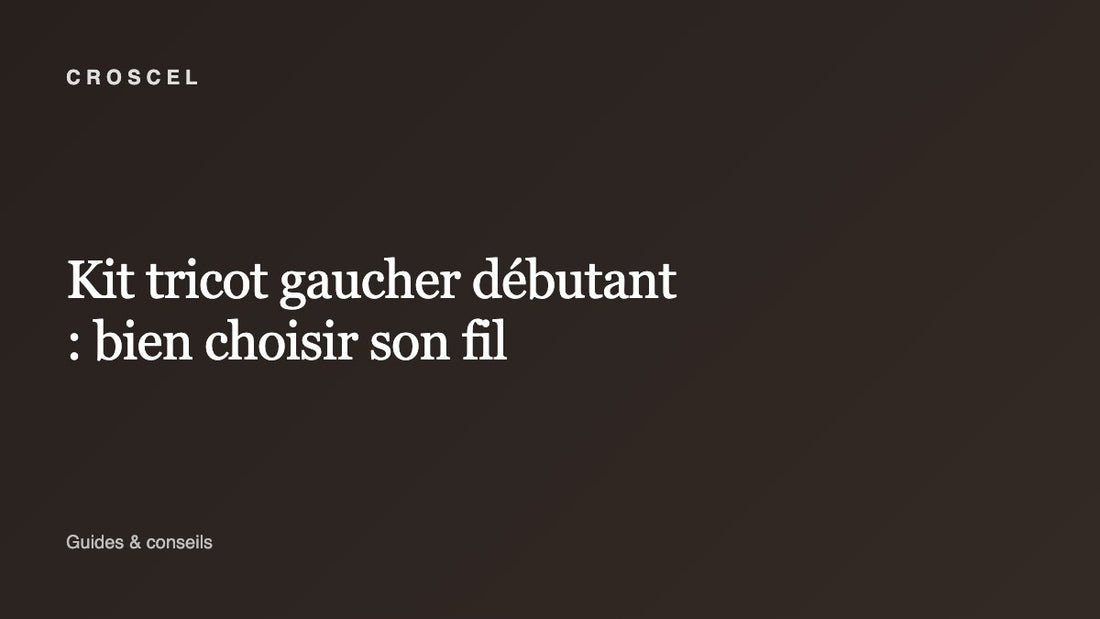 Kit tricot gaucher débutant : bien choisir son fil