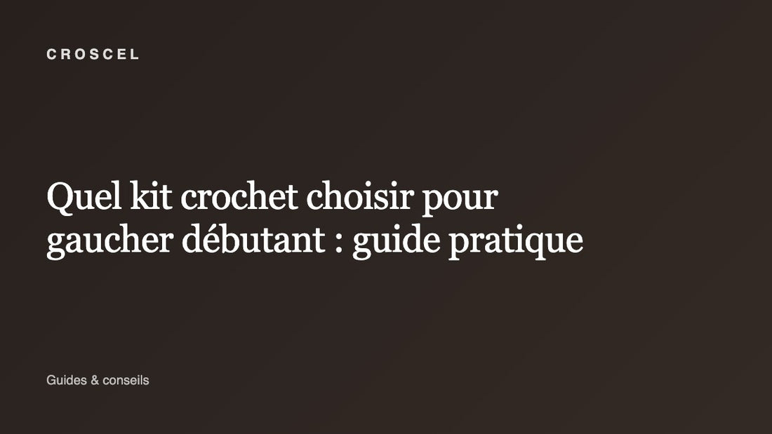Quel kit crochet choisir pour gaucher débutant : guide pratique