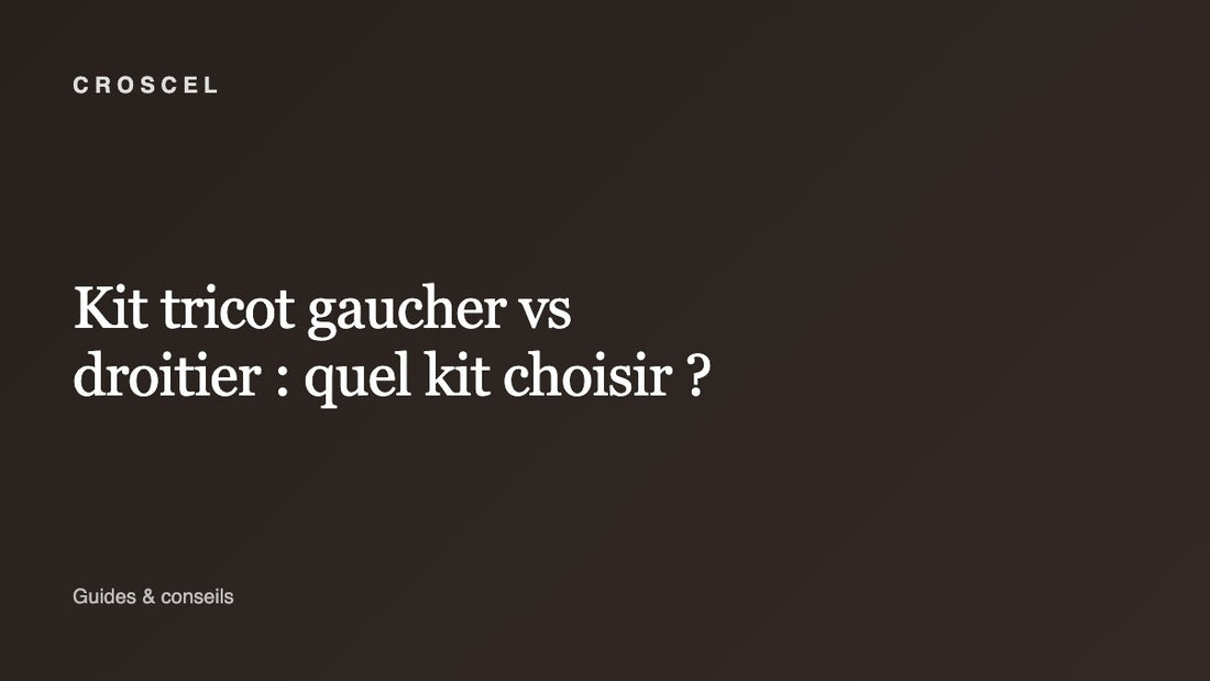 Kit tricot gaucher vs droitier : quel kit choisir ?