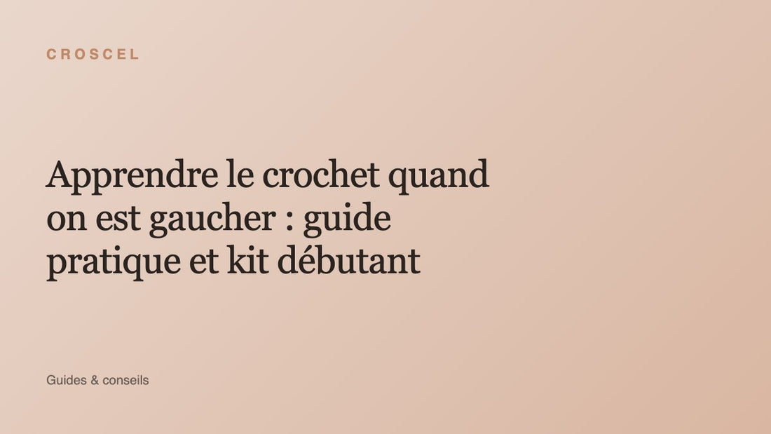 Apprendre le crochet quand on est gaucher : guide pratique et kit débutant
