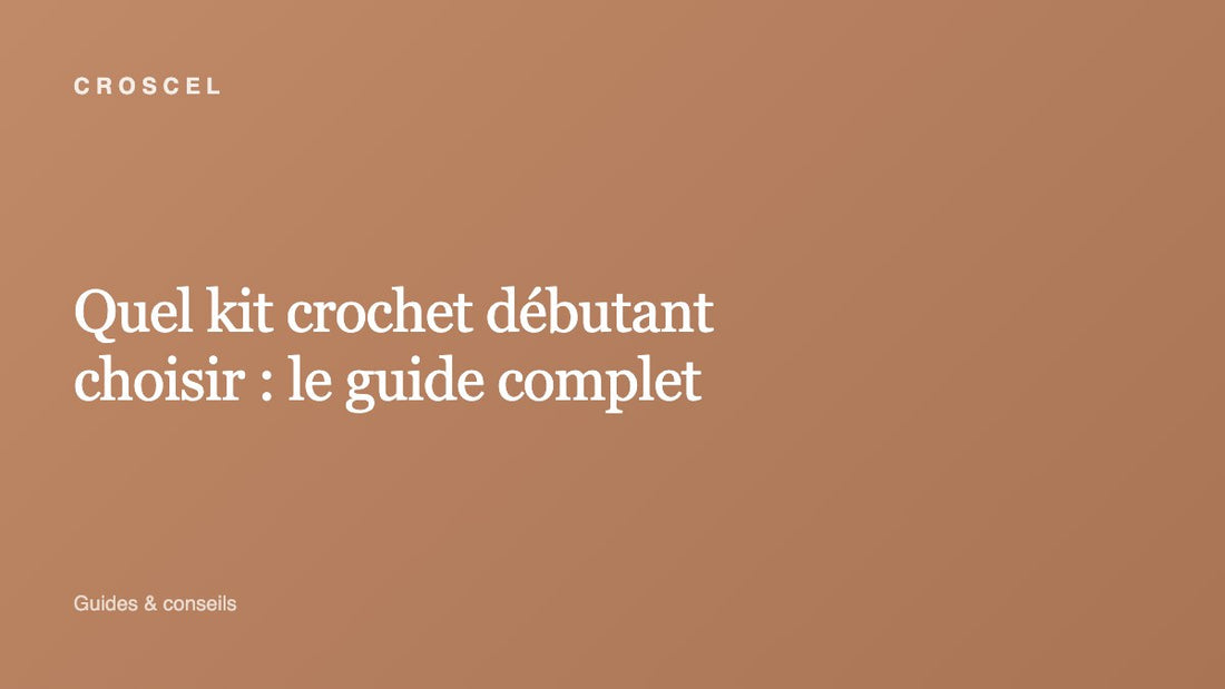 Quel kit crochet débutant choisir : le guide complet